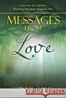Messages from Love: A Journey of a Lifetime: Breaking Free from Religion's Box Connie Cord 9781982246990 Balboa Press - książka