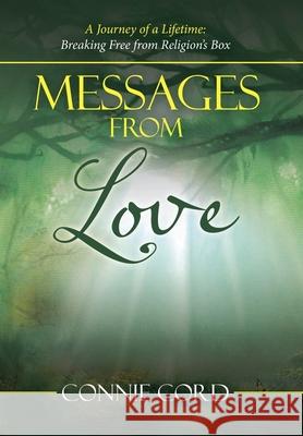 Messages from Love: A Journey of a Lifetime: Breaking Free from Religion's Box Connie Cord 9781982247010 Balboa Press - książka