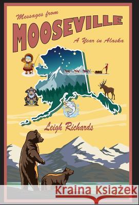 Messages from Mooseville: A Year in Alaska Leigh Richards 9781732995857 Kathryn Rabinow - książka