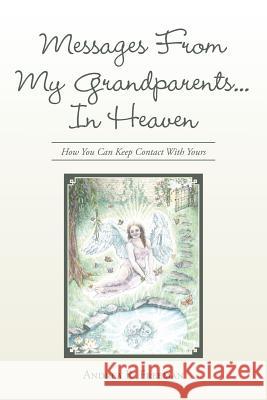 Messages From My Grandparents... In Heaven: How You Can Keep Contact With Yours Andrea R Freeman 9781504349864 Balboa Press - książka