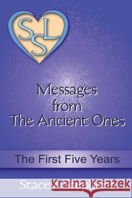 Messages from The Ancient Ones: The First Five Years Stacey Stephens, Jack Stephens 9780996407304 Soul Self Living Publications - książka