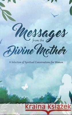 Messages from the Divine Mother: A Selection of Spiritual Conversations for Women Dee Buchanan 9781982285258 Balboa Press UK - książka