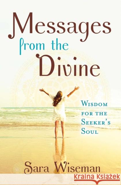 Messages from the Divine: Wisdom for the Seeker's Soul Sara Wiseman 9781582706665 Atria Books - książka