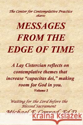 Messages from the Edge of Time: A Lay Cistercian reflects on contemplative themes that increase 