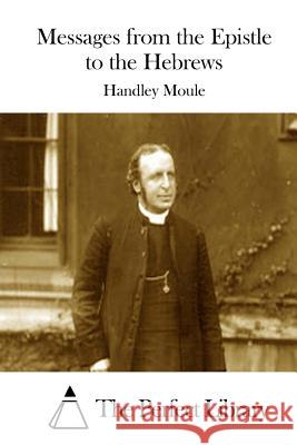 Messages from the Epistle to the Hebrews Handley Moule The Perfect Library 9781512247251 Createspace - książka