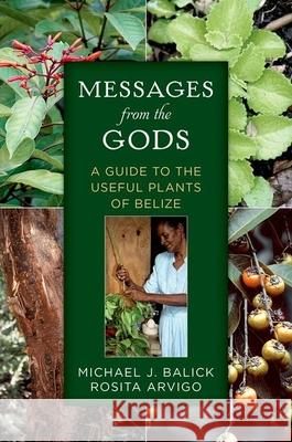 Messages from the Gods: A Guide to the Useful Plants of Belize Balick, Michael J. 9780199965748 OXFORD UNIVERSITY PRESS ACADEM - książka