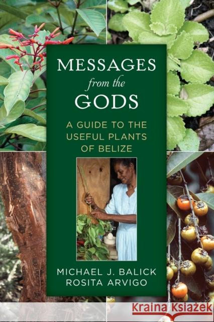 Messages from the Gods: A Guide to the Useful Plants of Belize Balick, Michael J. 9780199965762 OXFORD UNIVERSITY PRESS ACADEM - książka