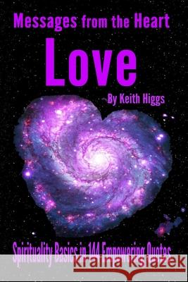 Messages from the Heart of Love - Spirituality Basics in 144 Empowering Quotes Keith Higgs 9781999731984 Awake Your Dreams Books - książka