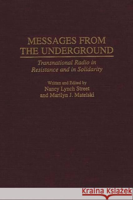 Messages from the Underground: Transnational Radio in Resistance and in Solidarity Nancy Lynch Street Marilyn J. Matelski 9780275956028 Praeger Publishers - książka