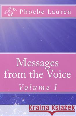 Messages from the Voice: Volume I Phoebe Lauren 9781442197237 Createspace - książka