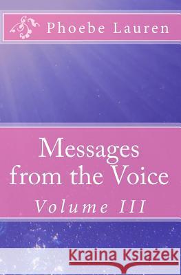 Messages from the Voice: Volume III Phoebe Lauren 9781449572013 Createspace - książka