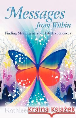 Messages from Within: Finding Meaning in Your Life Experiences O'Malley DC, Kathleen 9781452544496 Get Published - książka