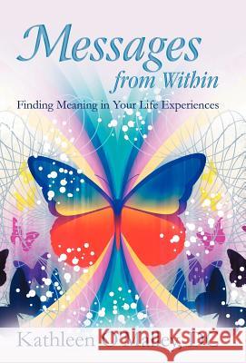 Messages from Within: Finding Meaning in Your Life Experiences O'Malley, DC Kathleen 9781452544502 Get Published - książka