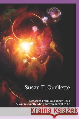 Messages From Your Inner Child: Book 3 / You're exactly who you were meant to be Abby Hagyard Susan T. Ouellette 9781654061159 Independently Published - książka