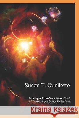 Messages From Your Inner Child: Book One: Everything's Going To Be Fine Susan Ouellette 9781675240472 Independently Published - książka