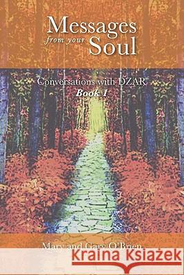 Messages from Your Soul. Conversations with DZAR Book 1 Mary O'Brien, Gary O'Brien 9780646545103 Source Creations - książka