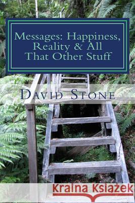 Messages: Happiness, Reality & All That Other Stuff David Stone 9781986412759 Createspace Independent Publishing Platform - książka