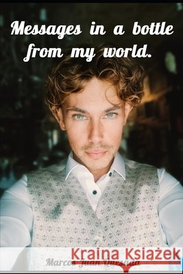 Messages in a bottle from my world. Marcos Juan Quesada 9798333034922 Independently Published - książka