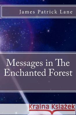 Messages in The Enchanted Forest Lane, James Patrick 9781533466044 Createspace Independent Publishing Platform - książka
