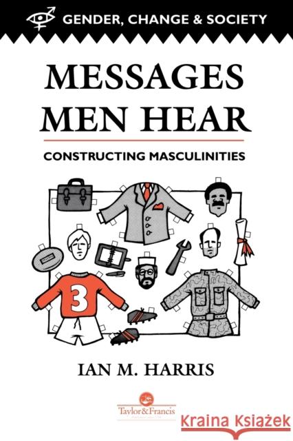 Messages Men Hear: Constructing Masculinities M. Harris, Ian 9780748402304 Taylor & Francis - książka