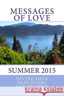 Messages of Love: Summer 2015 Divine Love Sanctuary Foundation 9781519762757 Createspace Independent Publishing Platform - książka