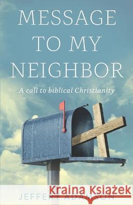 Messages to my Neighbour: An exhortation to biblical Christianity Jeffery Adamson 9781778226809 Jeffery Adamson - książka