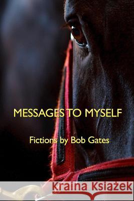 Messages to Myself: Fictions by Bob Gates Bob Gates 9781094808543 Independently Published - książka