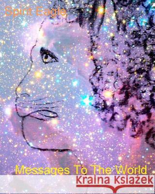 Messages To The World Spirit Eagle 9781492797098 Createspace Independent Publishing Platform - książka