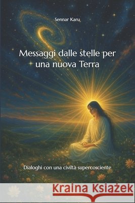 Messaggi dalle stelle per una nuova Terra: Dialoghi con una civiltà supercosciente Karu, Sennar 9798883118813 Independently Published - książka
