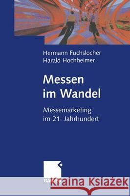 Messen Im Wandel: Messemarketing Im 21. Jahrhundert Fuchslocher, Hermann 9783322822536 Gabler Verlag - książka