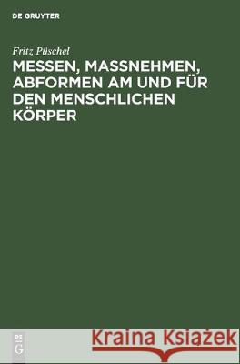 Messen, Maßnehmen, Abformen Am Und Für Den Menschlichen Körper Püschel, Fritz 9783112304938 de Gruyter - książka