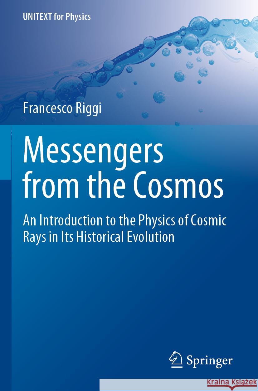 Messengers from the Cosmos: An Introduction to the Physics of Cosmic Rays in Its Historical Evolution Francesco Riggi 9783031247644 Springer - książka