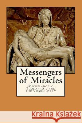 Messengers of Miracles: Michelangelo Buonarroti and the Virgin Mary Elaine L. Wilson 9781511700870 Createspace - książka