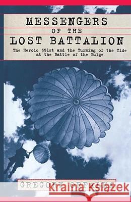 Messengers of the Lost Battalion: The Heroic 551st and the Turning of the Tide at the Battle of the Bulge Orfalea, Gregory 9780684871097 Free Press - książka