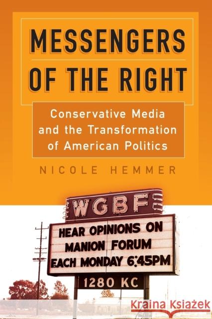 Messengers of the Right: Conservative Media and the Transformation of American Politics Nicole Hemmer 9780812224306 University of Pennsylvania Press - książka