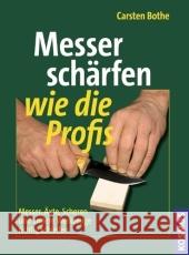 Messer schärfen wie die Profis : Messer, Äxte, Scheren und andere Werkzeuge richtig schleifen Bothe, Carsten   9783440108567 Kosmos (Franckh-Kosmos) - książka