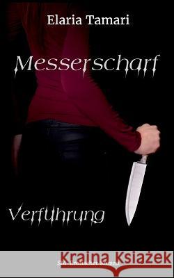 Messerscharf - Verf?hrung: Eine spicy Dark Mafia Romance Elaria Tamari 9783752862768 Bod - Books on Demand - książka