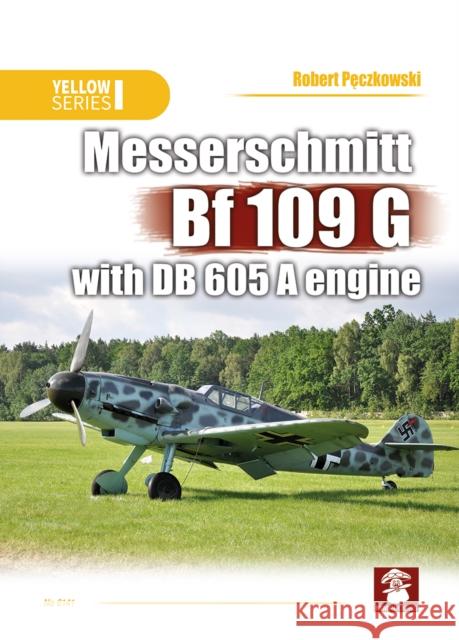 Messerschmitt Bf 109 G with DB 605 a Engine Robert Pęczkowski Artur Juszczak 9788365281685 MMP - książka