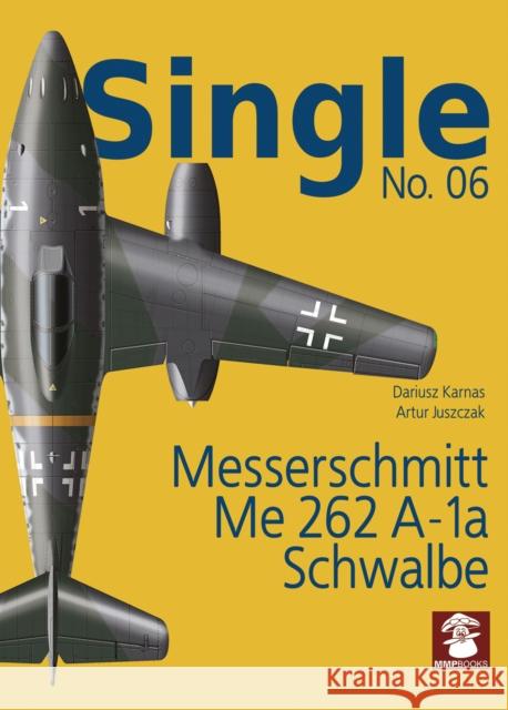 Messerschmitt Me 262 A-1a Schwalbe Dariusz Karnas Artur Juszczak 9788365958631 MMP - książka