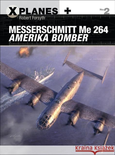 Messerschmitt Me 264 Amerika Bomber Robert Forsyth Jim Laurier Gareth Hector 9781472814678 Osprey Publishing (UK) - książka