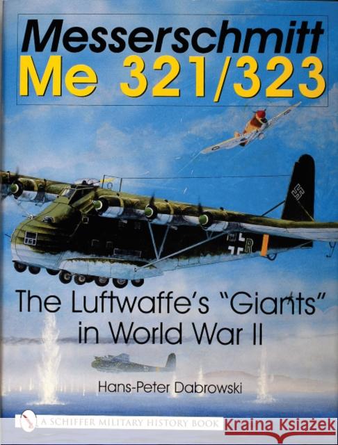 Messerschmitt Me 321/323: The Luftwaffe's 