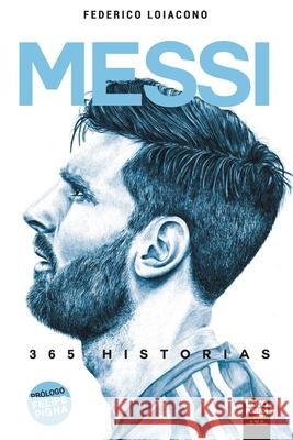Messi 365 historias Federico Loiacono, Librofutbol Com Editorial 9789873979682 Librofutbol.com - książka