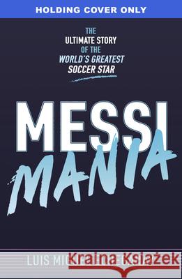 Messi Mania: The Ultimate Guide to the World's Greatest Soccer Star Holler 9781836001201 Holler - książka