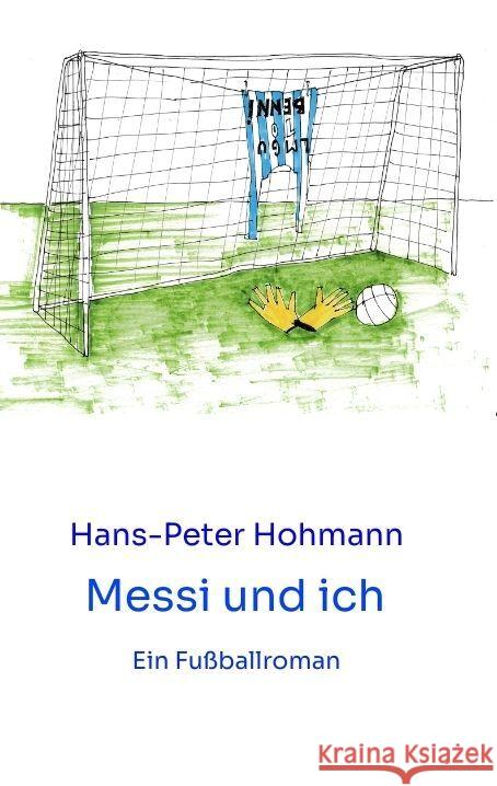 Messi und ich: Ein Fu?ballroman Hans-Peter Hohmann 9783384001948 Tredition Gmbh - książka