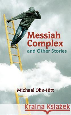 Messiah Complex: and Other Stories Olin-Hitt, Michael 9780997420067 Middle Creek Publishing and Audio - książka