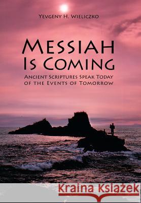 Messiah Is Coming Yevgeny H. Wieliczko 9781441525574 Xlibris Corporation - książka