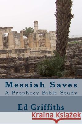 Messiah Saves: A Prophecy Bible Study Ed Griffiths 9781546793137 Createspace Independent Publishing Platform - książka