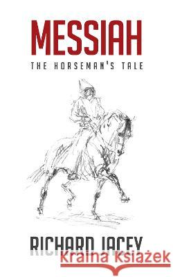 Messiah: The Horseman's Tale Richard Jacey 9781915338198 Consilience Media - książka