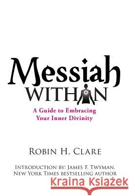 Messiah Within: A Guide to Embracing Your Inner Divinity Clare, Robin H. 9781452549255 Balboa Press - książka