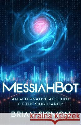 MessiahBot: An Alternative Account of the Singularity Brian Sigmon   9798986682129 Brian Sigmon - książka